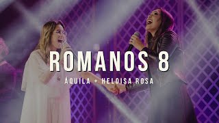 ROMANOS 8  Áquila e Heloisa Rosa Ao Vivo [upl. by Nevai938]