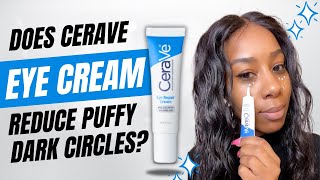 CeraVe Eye Cream for Dark Puffy Circles Review Does it REALLY Work [upl. by Odradlig922]