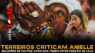 Live do Conde Terreiros criticam Anielle religiões de matriz africana pedem intervenção de Lula [upl. by Caro2]