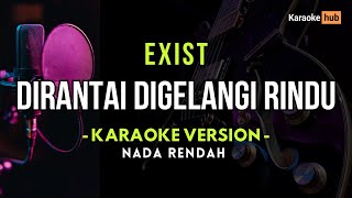 Dirantai Digelangi Rindu  Exist Karaoke Nada Rendah [upl. by Nwahsor]