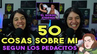 50 COSAS SOBRE MI según los Pedacitos  recuerdos del gordo stripper [upl. by Laucsap]