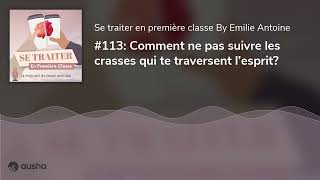 113 Comment ne pas suivre les crasses qui te traversent l’esprit [upl. by Siraved]