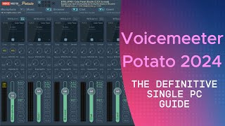 The Definitive Single PC Guide to Voicemeeter Potato 2024 [upl. by Hersh]