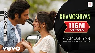 Khamoshiyan Full Video  Title TrackArijit SinghAli Fazal Sapna Pabbi Gurmeet C [upl. by Lrac]