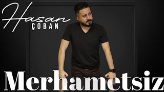 Hasan ÇOBAN  Merhametsiz [upl. by Ozzy]