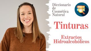 ¿Qué son las TINTURAS o EXTRACTOS HIDROALCOHÓLICOS  📚 DICCIONARIO DE COSMÉTICA NATURAL [upl. by Nulubez328]