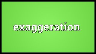 Exaggeration Meaning [upl. by Davida]