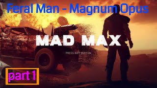 Mad Max gameplay part 1 Feral Man  Magnum Opus [upl. by Ahsinnek]