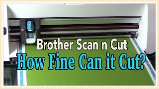 Brother Scan n Cut How Fine Can it Cut No More Fussy Cutting [upl. by Mavra]