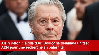 Alain Delon  la fille dAri Boulogne demande un test ADN pour une recherche en paternité [upl. by Laehcor741]