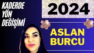 2024 ASLAN BURCU  2024 YILLIK BURÇ YORUMLARI  BÜYÜK KAVUŞUM SENESİ [upl. by Ecydnac255]