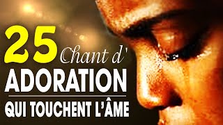 Top 50 Chant dAdoration Chrétienne Qui Touchent Lâme ♫ Louange pour sentir la presence de dieu [upl. by Meadow]