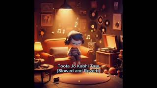 Toota Jo Kabhi Tara Song Slowed and Reverb [upl. by Onitsuj]