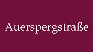 How to Pronounce Auerspergstraße Correctly in German [upl. by Ivor733]