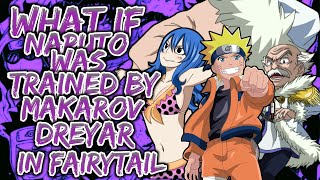 What if Naruto was Trained by Makarov Dreyar in Fairy Tail  Part 1 [upl. by Livia]