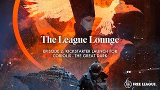 The League Lounge Episode 2  Kickstarter for Coriolis  The Great Dark [upl. by Britt]