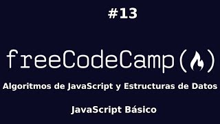 FreeCodeCamp 13  Algoritmos de JavaScript y Estructuras de Datos JavaScript Básico [upl. by Fred]