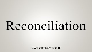 How To Say Reconciliation [upl. by Gautier]