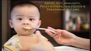 ADHD Gut Immunity Picky Eaters amp IgG  Foods amp Treatment Failure [upl. by Byrne]