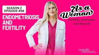 Endometriosis and Fertility As a Woman Podcast with Natalie Crawford MD [upl. by Sew]