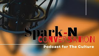 SPARKNCONVERSATION EP 102 [upl. by Nnaeus]