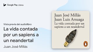 La vida contada por un sapiens a un neandertal de Juan José Millás · Vista previa del audiolibro [upl. by Demitria421]