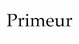 How to Pronounce Primeur [upl. by Aicemaj]