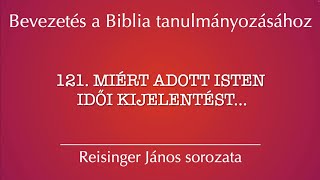 121 Miért adott Isten idői kijelentést  Bevezetés a Biblia tanulmányozásához  Reisinger János [upl. by Voccola]