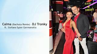 Calma Bachata Remix  DJ Tronky ft Stefano Syzer Germanotta  BASI Y DEISY [upl. by Anyel985]