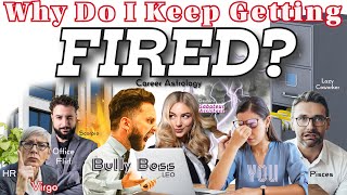 Why Do I Keep Getting Fired A Career Astrology Series [upl. by Bettine287]