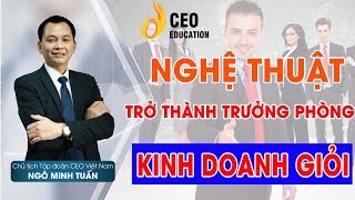 Nghệ Thuật Trở Thành 4 Nhóm Trưởng Phòng Kinh Doanh Giỏi  Ngô Minh Tuấn  Học Viện CEO Việt Nam [upl. by Alakam]