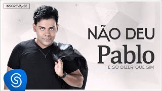 Pablo  Não Deu É Só Dizer Que Sim Áudio Oficial [upl. by Nigen]