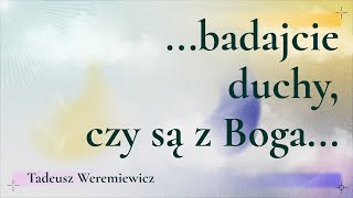 quotbadajcie duchy czy są z Bogaquot Tadeusz Weremiewicz 08092024 [upl. by Nylitsirk135]