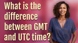 What is the difference between GMT and UTC time [upl. by Reddy]