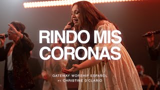 Rindo Mis Coronas  ft Christine D’Clario  Gateway Worship Español [upl. by Sayles]