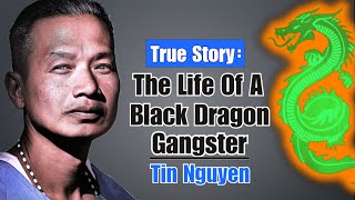 The Life of a Black Dragon Gangster  Tin Nguyen [upl. by Kal204]