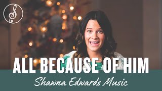 All Because of Him New Christmas Song OfficialMV  Shawna Edwards  Christian Music 2022 [upl. by Care]