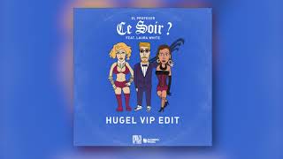 El Profesor Ft Laura White  Ce Soir  HUGEL VIP Edit [upl. by Munt]