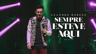 Leandro Borges  Sempre Esteve Aqui  Ao Vivo [upl. by Saile]