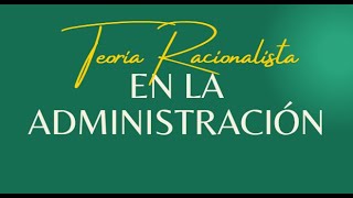 teoría racionalista de la administración trabajo final [upl. by Esinal]