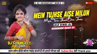 Main Tujhse Aise Milun  Old Hindi Dj Remix Song  Humming Bass  Dj sagar official [upl. by Selohcin]