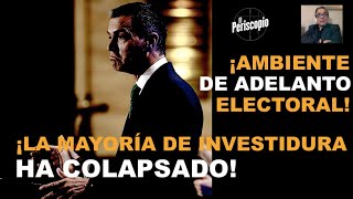 ¡AMBIENTE TOTAL DE ADELANTO ELECTORAL CON LA MAYORÍA DE INVESTIDURA COLAPSADA [upl. by Eirb]