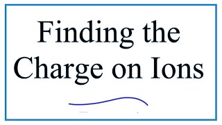 Figuring out the Charge on Ions [upl. by Noirda]