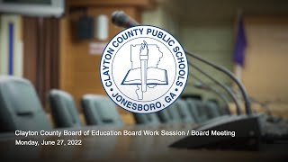 Clayton County Board of Education Board Work Session  Board Meeting June 27 2022 [upl. by Nebur]