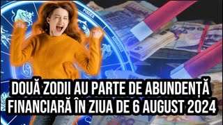 Două zodii au parte de abundență financiară în ziua de 6 august 2024 Au parte de câștiguri [upl. by Yeliak]