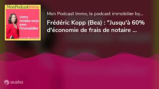 Frédéric Kopp Bea  quotJusquà 60 déconomie de frais de notaire avec léchange immobilierquot [upl. by Eetnom268]