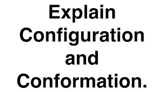 Explain Configuration and Conformation  Stereochemistry  Organic Chemistry [upl. by Edijabab485]