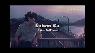 Labon ko  Slowed And Reverb  Song By  KK labonkolofi slowedandreverb bollywoodmusic lofisong [upl. by Nilesoj346]