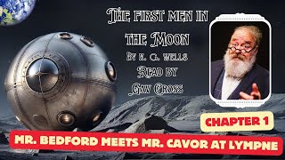 The First Men in the Moon by HG Wells Read by Gav Cross 01 Mr Bedford Meets Mr Cavor [upl. by Anitsua197]