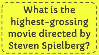 What is the highestgrossing movie directed by Steven Spielberg [upl. by Anthia]